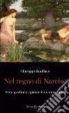 Nel regno di Narciso. Fiore, profumo e pianta di un mito antico libro