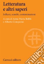 Letteratura e altri saperi. Influssi, scambi, contaminazioni libro