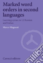 Marked word orders in second languages. Learning syntax in L2 Russian and Italian libro