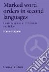 Marked word orders in second languages. Learning syntax in L2 Russian and Italian libro di Magnani Marco