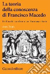 La teoria della conoscenza di Francisco Macedo. Un filosofo a confronto con Tommaso e Scoto libro