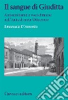 Il sangue di Giuditta. Antisemitismo e voci ebraiche nell'Italia di metà Ottocento libro di D'Antonio Emanuele