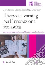 Il Service Learning per l'innovazione scolastica. Le proposte del Movimento delle Avanguardie educative libro