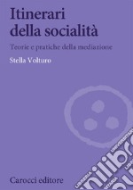 Itinerari della socialità. Teorie e pratiche della mediazione libro