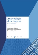 Antropologia delle imprese. Lavoro, reti, merci