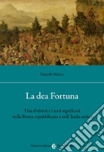 La dea Fortuna. Una divinità e i suoi significati nella Roma repubblicana e nell'Italia antica libro