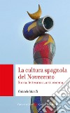 La cultura spagnola del Novecento. Storia, letteratura, arti, cinema libro