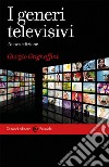I generi televisivi. Nuova ediz. libro