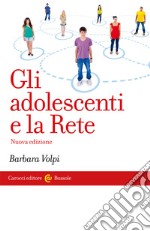 Gli adolescenti e la Rete. Nuova ediz. libro