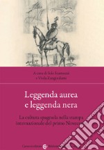 Leggenda aurea e leggenda nera. La cultura spagnola nella stampa internazionale del primo Novecento libro