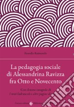 La pedagogia sociale di Alessandrina Ravizza fra Otto e Novecento. Con il testo integrale di «I miei ladruncoli e altre pagine di vita vera» libro