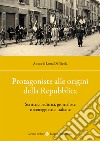 Protagoniste alle origini della Repubblica. Scrittrici, editrici, giornaliste e sceneggiatrici italiane libro