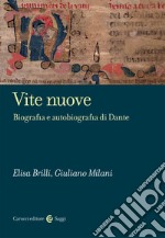 Vite nuove. Biografia e autobiografia di Dante libro