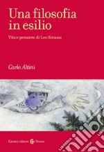 Una filosofia in esilio. Vita e pensiero di Leo Strauss libro