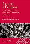 La città e l'impero. Una storia del mondo romano dalle origini a Teodosio il Grande. Nuova ediz. libro di Cecconi Giovanni Alberto