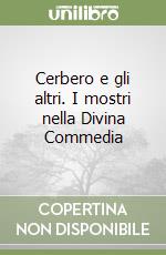 Cerbero e gli altri. I mostri nella Divina Commedia