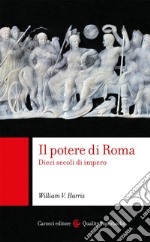 Il potere di Roma. Dieci secoli di impero libro