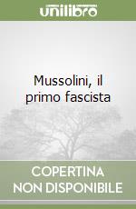 Mussolini, il primo fascista libro