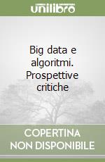 Big data e algoritmi. Prospettive critiche