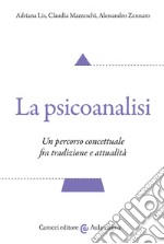 La psicoanalisi. Un percorso concettuale fra tradizione e attualità libro