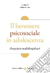 Il benessere psicosociale in adolescenza. Prospettive multidisciplinari libro