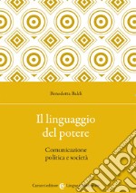 Il linguaggio del potere. Comunicazione politica e società libro