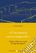 «S'incomincia con un temporale». Guida a «Libera nos a malo» di Luigi Meneghello libro