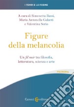 Le figure della melancolia. Un fil noir tra filosofia, letteratura, scienza e arte