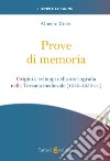 Prove di memoria. Origini e sviluppi della storiografia nella Toscana medievale (1080-1250 ca.) libro