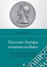 Giovanni Aurispa, umanista siciliano. Nuove ricerche bibliografiche con antologia di testi critici