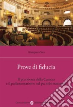 Prove di fiducia. Il Presidente della Camera e il parlamentarismo nel periodo statutario libro