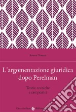 L'argomentazione giuridica dopo Perelman. Teorie, tecniche e casi pratici libro