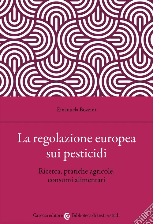 La regolazione europea sui pesticidi. Ricerca, pratiche agricole, consumi alimentari