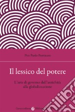 Il lessico del potere. L'arte di governo dall'antichità alla globalizzazione libro