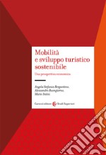 Mobilità e sviluppo turistico sostenibile. Una prospettiva economica libro