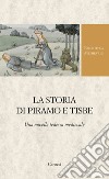 La storia di Piramo e Tisbe. Ediz. critica libro