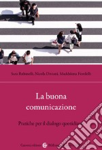 La buona comunicazione. Pratiche per il dialogo quotidiano libro