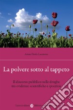 La polvere sotto al tappeto. Il discorso pubblico sulle droghe tra evidenze scientifiche e ipocrisie