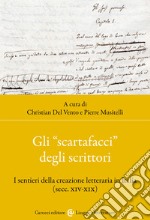 Gli «scartafacci» degli scrittori. I sentieri della creazione letteraria in Italia (secc. XIV-XIX) libro