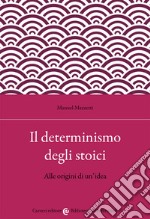 Il determinismo degli stoici. Alle origini di un'idea