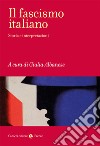 Il fascismo italiano. Storia e interpretazioni libro
