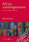 Africa contemporanea. Dalla decolonizzazione a oggi libro