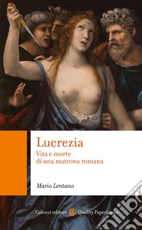 Lucrezia. Vita e morte di una matrona romana