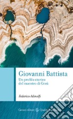 Giovanni Battista. Un profilo storico del maestro di Gesù libro