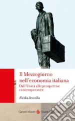 Il Mezzogiorno nell'economia italiana. Dall'Unità alle prospettive contemporanee libro