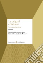 Le origini cristiane. Testi e autori (secoli I-II) libro