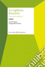 La vigilanza bancaria. Storia, teorie, prospettive libro