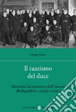 Il razzismo del duce. Mussolini dal ministero dell'Interno alla Repubblica sociale italiana libro