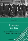Il razzismo del duce. Mussolini dal ministero dell'Interno alla Repubblica sociale italiana libro di Fabre Giorgio