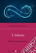 L'infinito. Filosofia, matematica, fisica libro